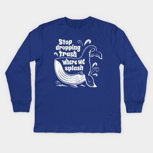 Stop Dropping Trash Where We Splash - Whale Conservation Kids Long Sleeve T-Shirt